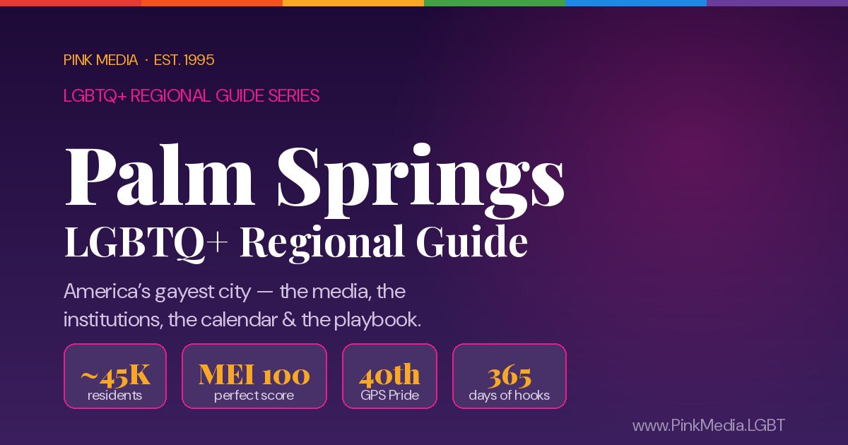 LGBTQ+ Palm Springs Regional Guide — Pink Media